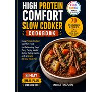 high protein comfort slow cooker cookbook: Easy Protein-Packed Comfort Food for Exhausting Days, Cozy Family Meals, Better Eating Habits, and a Simple 30-Day Meal Plan