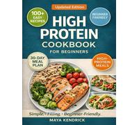 High Protein Cookbook for Beginners: 100+ Simple, Filling Recipes to Support Healthy Weight Loss - No Extreme Diets