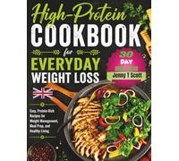 High-Protein Cookbook for Everyday Weight Loss: Easy, Protein-Rich Recipes for Weight Management, Meal Prep, and Healthy Living