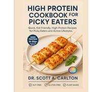 High Protein Cookbook for Picky Eaters: Quick, Kid-Friendly, High-Protein Recipes for Picky Eaters and Active Lifestyles