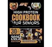 HIGH PROTEIN COOKBOOK FOR SENIORS 2025: Simple, Balanced Recipes for Seniors to Maintain Strength, Manage Weight & Control Blood Sugar
