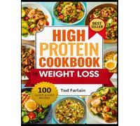 HIGH PROTEIN COOKBOOK FOR WEIGHT LOSS: 100 Quick & Easy Recipes for Healthy, Satisfying Meals