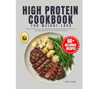 High Protein Cookbook For Weight Loss: Easy-to-Follow Low Carb Recipes & a 28-Day Meal Plan to Burn Fat, and Stay Satisfied, Incl. Nutritional Guidance