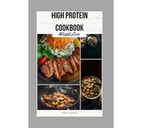 High Protein Cookbook For Weight loss: Fuel Fat Burn & Build Lean Muscle with 100+ Delicious, Easy-to-Make Recipes