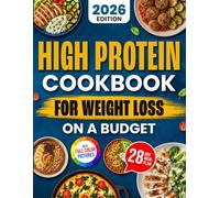 High Protein Cookbook for Weight Loss on a Budget: Easy Meals to Achieve Your Weight Goals, Maintain Lean Muscle, Stay Full Longer, and Eat Healthy Without Sacrificing Flavor | 28-Day Meal Plan