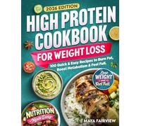 High Protein Cookbook for Weightloss: 100 Quick & Easy Recipes to Burn Fat, Boost Metabolism, & Feel Full