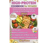 High-Protein Cookbook for Women: 200 Delicious Recipes, 60-Day Meal Plan, Grocery Lists & Complete Nutrition Guide - Balanced Eating, Hormones & Energy at Every Stage of Life