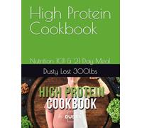 High Protein Cookbook: Nutrition 101 & 21 Day Meal