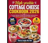 High-protein cottage cheese Cookbook 2026: A Practical Collection of Protein-Rich Breakfasts, Lunches, Dinners, Snacks, Desserts, and Smoothies for ... with a 60-Day Meal Plan and 360 Easy Recipes