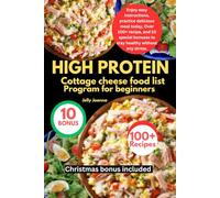 HIGH PROTEIN COTTAGE CHEESE PROGRAM FOR BEGINNERS: Enjoy easy instructions, practice delicious meal today, Over 100+ recipe, and 10 special bonuses to stay healthy without any stress.