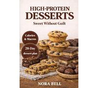 HIGH PROTEIN DESSERTS: Sweet Without Guilt