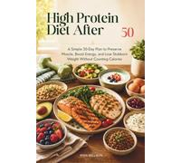 High Protein Diet After 50: A Simple 30-Day Plan to Preserve Muscle, Boost Energy, and Lose Stubborn Weight Without Counting Calories