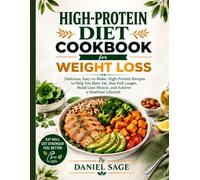 High protein diet cookbook for weight loss: Delicious, Easy-to-Make, High-Protein Recipes to Help You Burn Fat, Stay Full Longer, Build Lean Muscle, and Achieve a Healthier Lifestyle