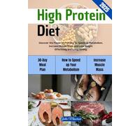 High Protein Diet: Discover the Power of Proteins to Speed Up Metabolism, Increase Muscle Mass and Lose Weight Effectively and Long-lasting