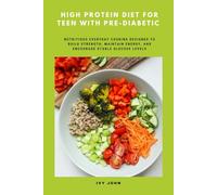 High Protein Diet for Teen with Pre-Diabetic: Nutritious Everyday Cooking Designed to Build Strength, Maintain Energy and Encourage Stable Glucose Levels