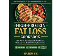 High-Protein Fat Loss Cookbook: 200+ High-Protein Low-Calorie Recipes for Fast Fat Loss, Lean Muscle, and Sustainable Weight Loss - With 7-Day Meal ... Meal Prep Strategies for Busy Men and Women