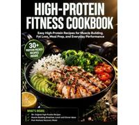 HIGH PROTEIN FITNESS COOKBOOK: The Complete High-Protein Meal Plan and Recipe Guide for Building Lean Muscle, Burning Fat, Boosting Energy, Speeding ... and Eating Well Every Day - For Men and Women