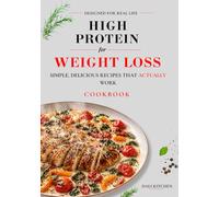 HIGH PROTEIN FOR WEIGHT LOSS: SIMPLE, DELICIOUS RECIPES THAT ACTUALLY WORK