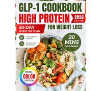 High-Protein GLP-1 Cookbook for Weight Loss: Delicious Recipes with 60-Day Plan to Boost Metabolism & Eat Healthy Without the Stress
