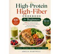 High-Protein High-Fiber Cookbook for Beginners: Easy, Satisfying Recipes with a 62-Day Meal Plan to Help You Stay Full, Eat Better, and Cook with Confidence