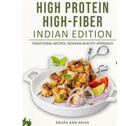 HIGH PROTEIN HIGH-FIBER INDIAN EDITION: TRADITIONAL RECIPES, MODERN HEALTHY APPROACH