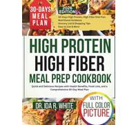 High Protein High Fiber Meal Prep Cookbook: Quick and Delicious Recipes with Health Benefits, Food Lists, and a Comprehensive 30-Day Meal Plan