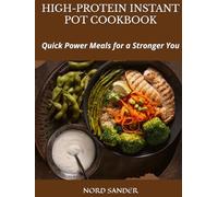 HIGH-PROTEIN INSTANT POT COOKBOOK: Quick Power Meals for a Stronger You