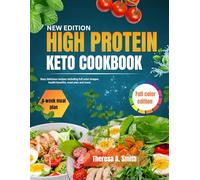 HIGH PROTEIN KETO COOKBOOK 2025: Easy delicious recipes including full color images, health benefits, meal plan and more.