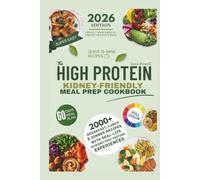 HIGH PROTEIN KIDNEY-FRIENDLY MEAL PREP COOKBOOK: 300 +Simple, Flavorful, Low-Sodium Recipes and Weekly Plans to Support Kidney Health and Effortless Everyday Cooking
