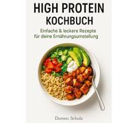 High Protein Kochbuch: Einfache & leckere Rezepte für deine Ernährungsumstellung