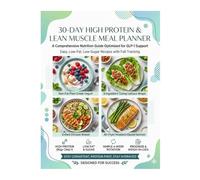 High Protein & Lean Muscles 30 Day Meal Planner: A Comprehensive Nutrition Guide Optimized For GLP-1 Support