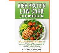 High Protein Low Carb Cookbook: 100 Delicious Recipes for Energy, Weight Management, and Healthy Living