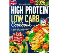 High Protein Low Carb Cookbook: A Simple Step-by-Step Program for a Weight Loss, Lasting Energy, and Appetite Control - Includes a 28-Day Meal Plan, Daily Recipes, and Shopping Lists
