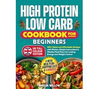 High Protein, Low Carb Cookbook for Beginners (Full-Colour UK Edition): 100+ Quick and Affordable Recipes with Photos, Simple Instructions & Weekly Meal Plans for Lasting Energy and Weight Control