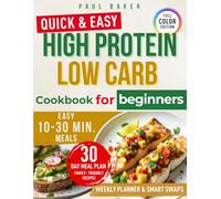 High Protein Low Carb Cookbook for Beginners: Quick, healthy recipes to burn belly fat, crush cravings & boost energy - plus a realistic 30-day meal plan for busy parents