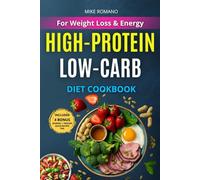 High-Protein Low-Carb Cookbook for Weight Loss & Energy: Delicious High-Protein, Low-Carb Recipes to Burn Fat, Boost Energy & Stay Full - With Smart Meal Prep for Busy Days