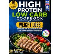 High Protein Low Carb Cookbook for Weight Loss: Quick Recipes That Work with a 4-Week Meal Plan to Help Busy People Stay Full, Eat Better and Lose Weight Without Stress