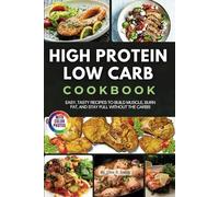 High Protein Low Carb Cookbook with Photos: Easy, Tasty Recipes to Build Muscle, Burn Fat, and Stay Full Without the Carbs