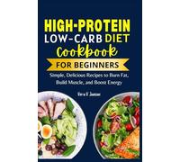 High Protein Low Carb Cookbooks for Beginners: Simple, Delicious Recipes to Burn Fat, Build Muscle, and Boost Energy