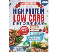 High Protein Low Carb Diet Cookbook: 100+ Easy Recipes and a 30-Day Meal Plan for Beginners, Seniors, and Busy People