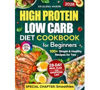 High-Protein Low-Carb Diet Cookbook for Beginners: 100+ Simple & Healthy Recipes for Two with a 28-Day Meal Plan