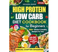 High-Protein Low-Carb Diet Cookbook for Beginners: 100+ Simple & Healthy Recipes for Two with a 28-Day Meal Plan