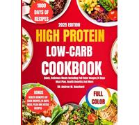 High Protein Low Carb Diet Cookbook For Beginners 2025: Quick, Delicious Meals Including Full Color Images,14 Days Meal Plan, Health Benefits And More