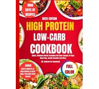 High Protein Low Carb Diet Cookbook For Beginners 2025: Quick, Delicious Meals Including Full Color Images,14 Days Meal Plan, Health Benefits And More