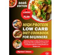 HIGH PROTEIN LOW CARB DIET COOKBOOK FOR BEGINNERS: Delicious, Easy-to-Make Recipes to Boost Energy, Burn Fat, and Build Lean Muscle-A Complete Guide for Lasting Health and Weight Loss