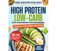 High Protein Low Carb Diet Cookbook for Beginners: Lean & Focused Edition
