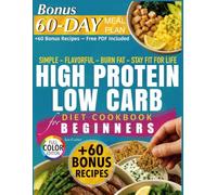 HIGH PROTEIN LOW CARB DIET COOKBOOK FOR BEGINNERS: Simple, Flavorful, and Sustainable Recipes to Boost Energy, Burn Fat, and Stay Fit for Life - Easy ... People Who Want Real Results Without Extremes