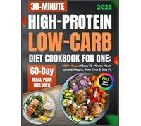 High-Protein Low-Carb Diet Cookbook for One: 2000+ Days of Easy 30-Minute Meals to Lose Weight, Save Time & Stay Fit | 60-Day Meal Plan Included