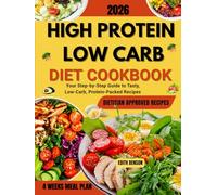 High Protein Low Carb Diet Cookbook: Your Step-by-Step Guide to Tasty, Low-Carb, Protein-Packed Recipes