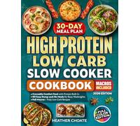 High Protein Low Carb Slow Cooker Cookbook: Craveable Comfort Food with Protein Built In-Easy Dump-and-Go Meals for Busy Weeknights with Full Macros and Truly Low-Carb Recipes